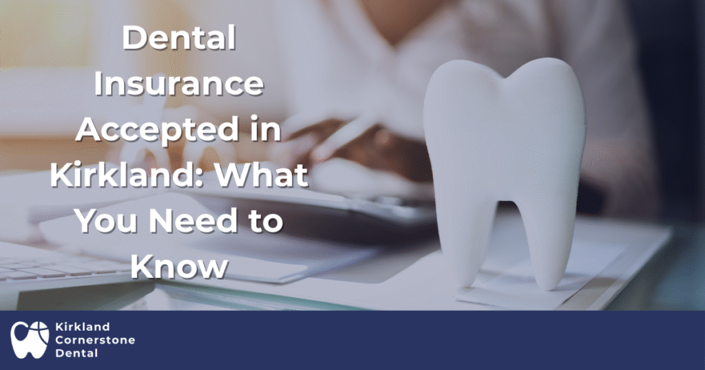 Dental Insurance Accepted in Kirkland What You Need to Know