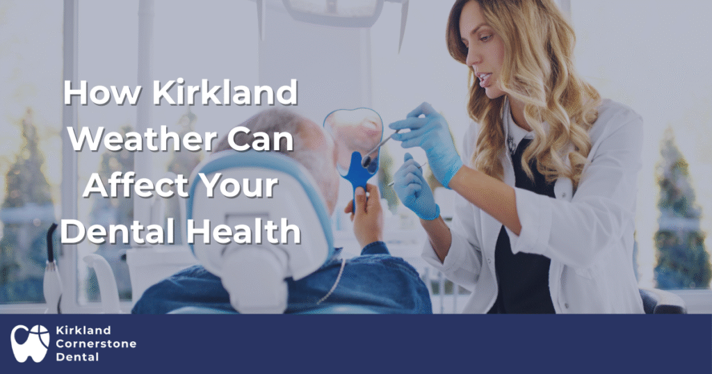 How Kirkland Weather Can Affect Your Dental Health