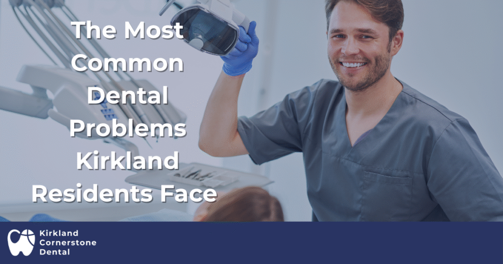 The Most Common Dental Problems Kirkland Residents Face