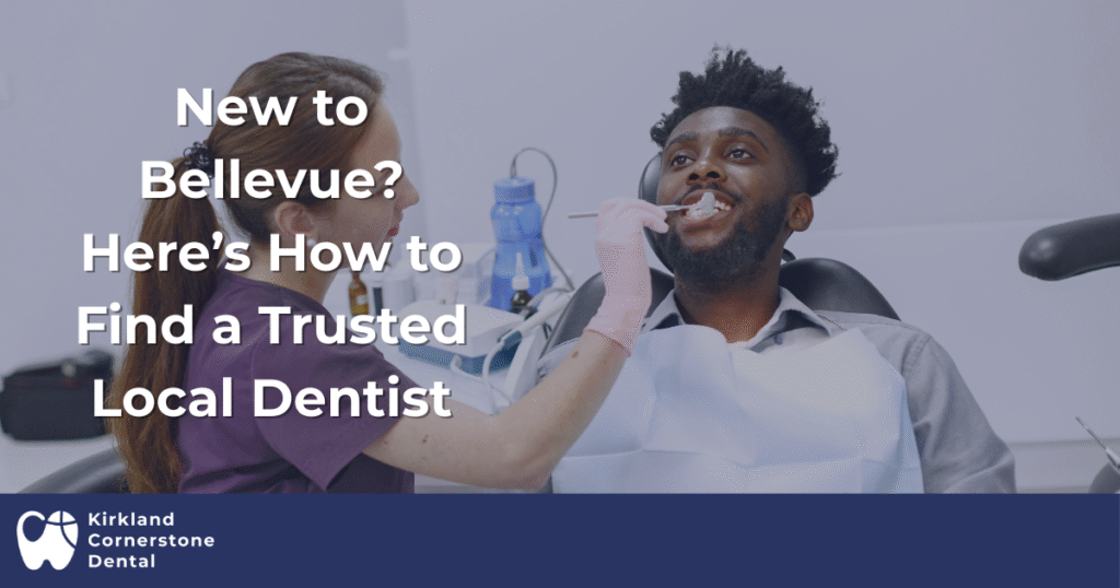 New to Bellevue? Here’s How to Find a Trusted Local Dentist